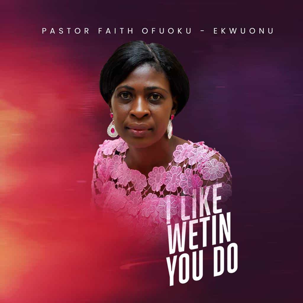Download Mp3: Pastor Faith Ofuoku-Ekwuonu - I Like Wetin You Do Download Mp3: Pastor Faith Ofuoku-Ekwuonu - I Like Wetin You Do
