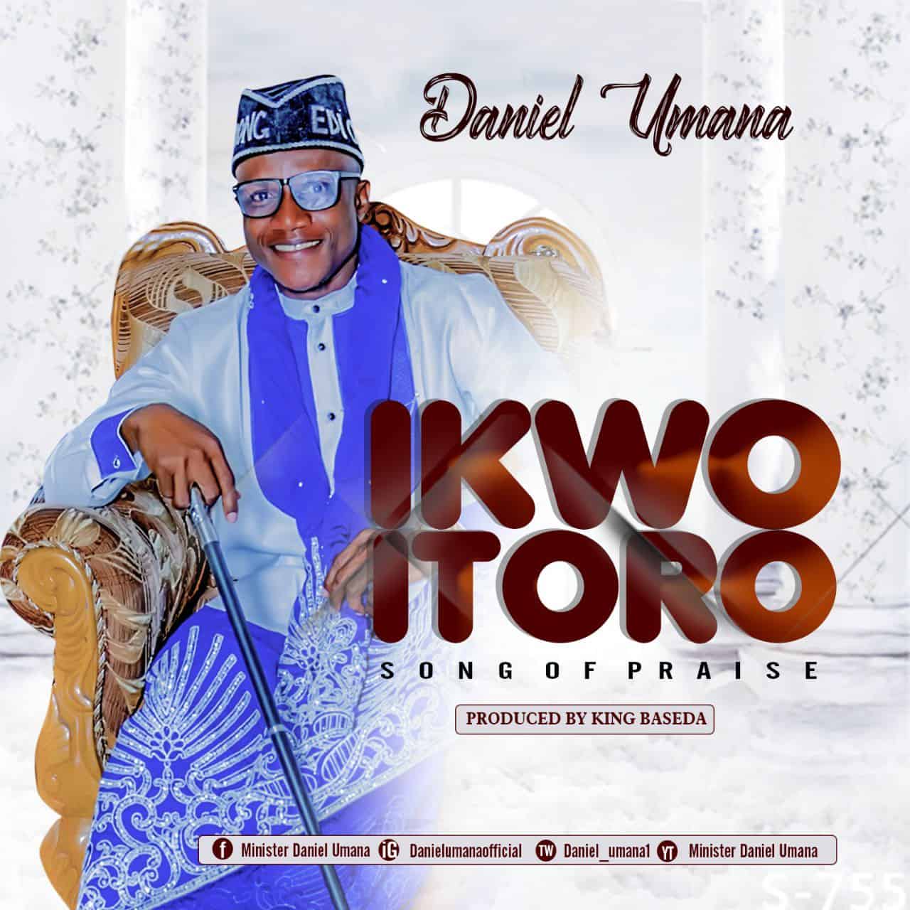 Download Mp3: Daniel Umana - Ikwo Itoro (Song Of Praise) Download Mp3: Daniel Umana - Ikwo Itoro (Song Of Praise)