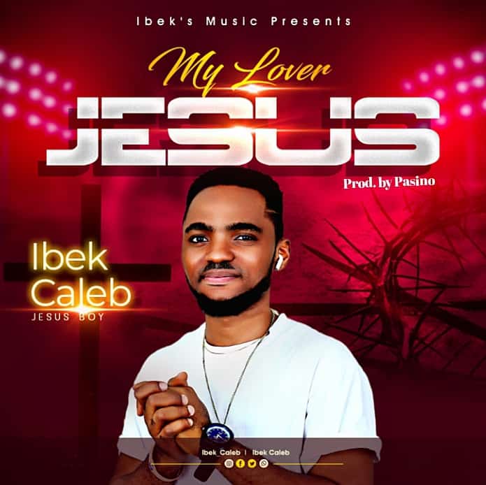 Download Mp3: Ibek Caleb - My Lover Jesus