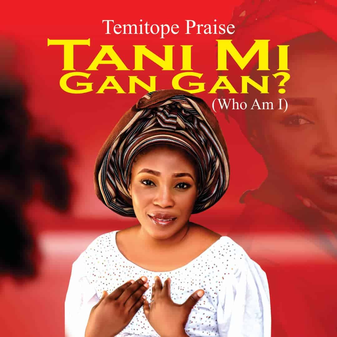 Download Mp3: Temitope Praise - Tani Mi Gan Gan (Who Am I)