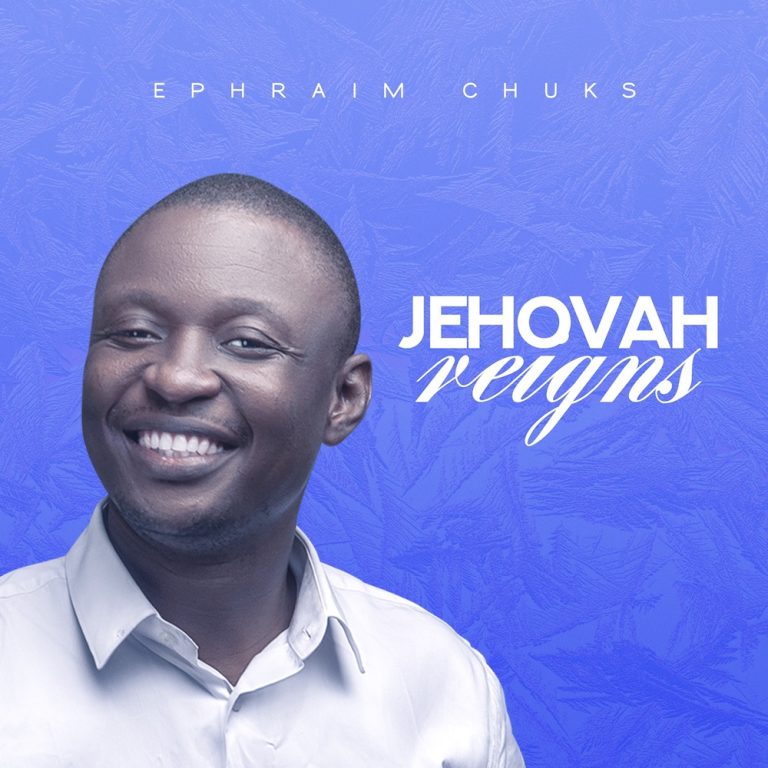 Download Mp3 Ephraim Chuks - Jehovah Reigns