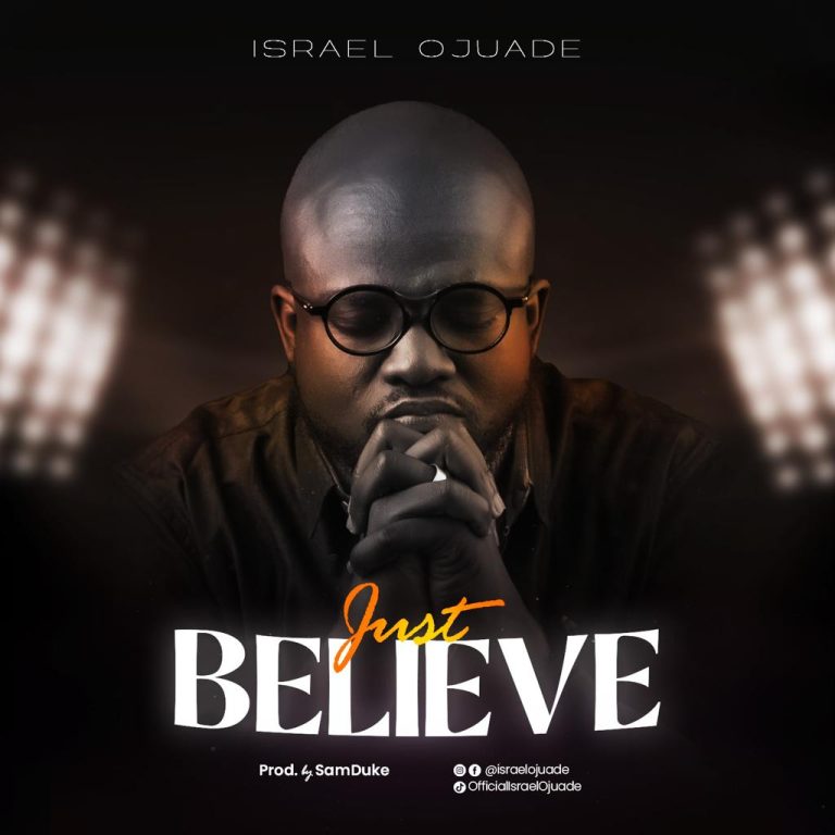 DOWNLOAD MP3: Israel Ojuade - Just Believe Download Mp3 Israel Ojuade - Just Believe