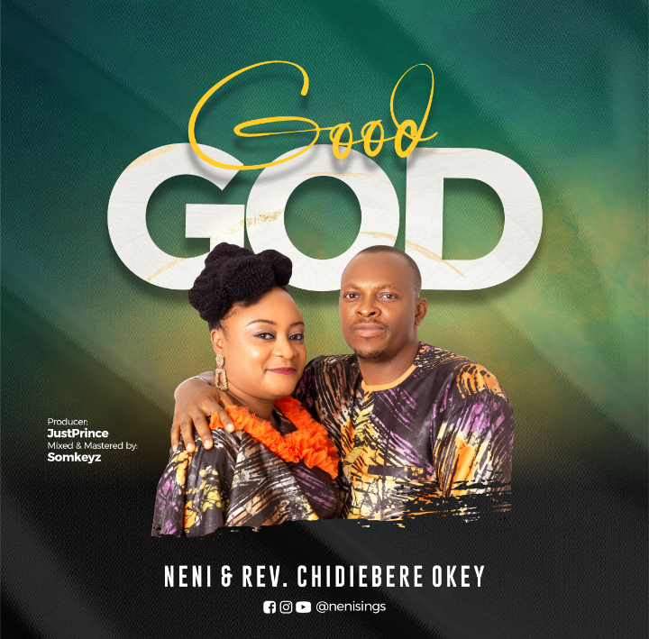 DOWNLOAD MP3: Neni & Rev Chidiebere Okey - Good God