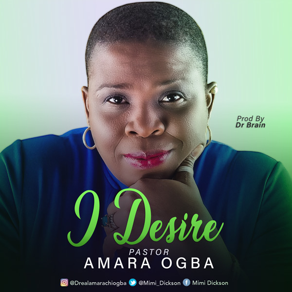 DOWNLOAD MP3: Pastor Amara Ogba - I Desire