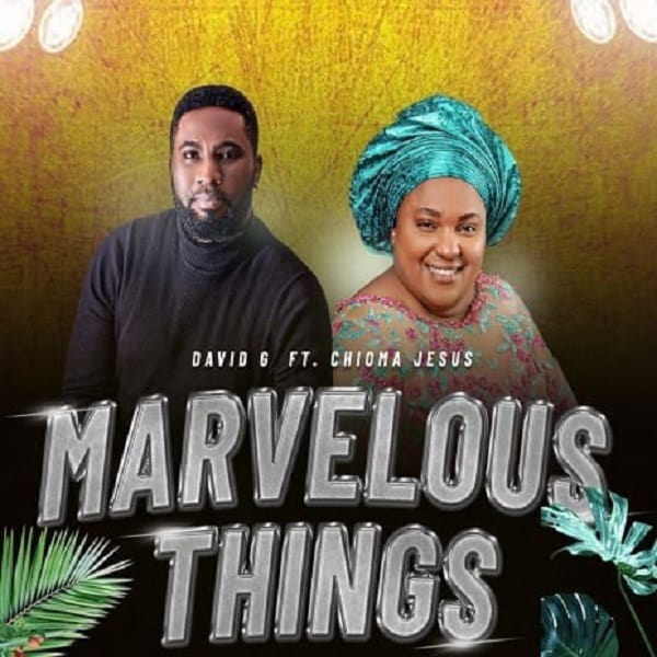 DOWNLOAD MP3: David G ft Chioma Jesus - Marvellous things