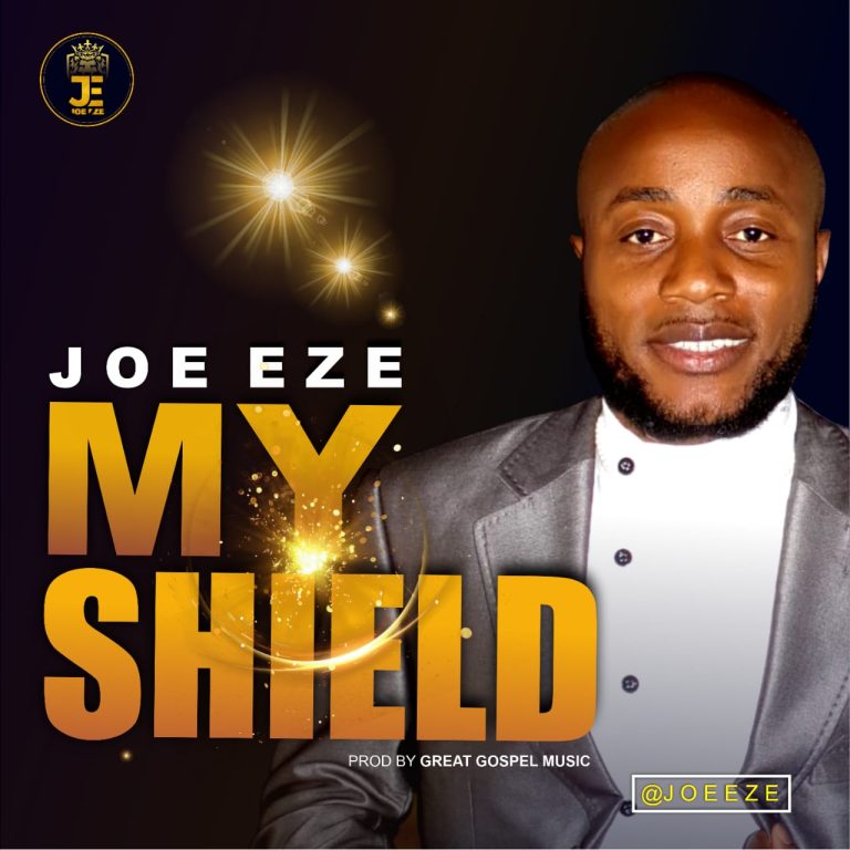 DOWNLOAD MP3: Joe Eze -  My Shield