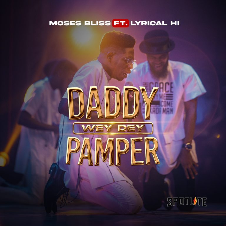 DOWNLOAD MP3: Moses Bliss - Daddy Wey Dey Pamper Ft. Lyrical HI