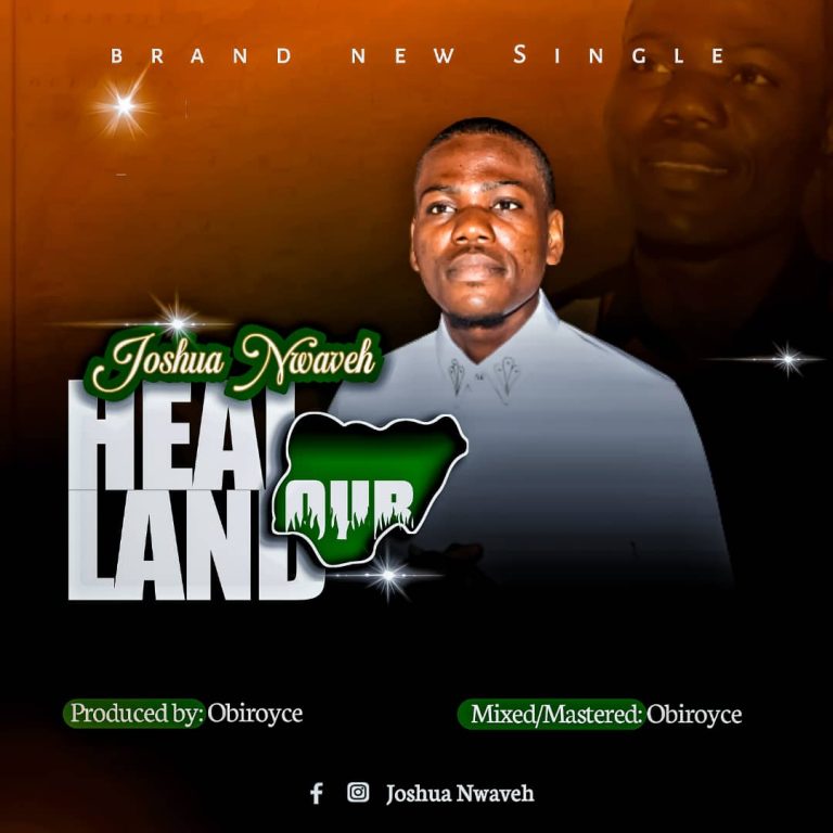 DOWNLOAD MP3: Joshua Nwaveh – Heal Our Land