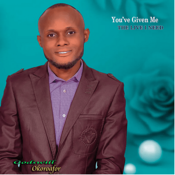 Godswill Okoroafor – You’ve Given Me The Life I Need