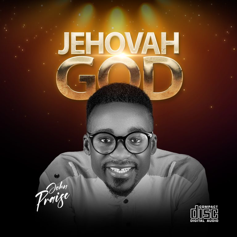 DOWNLOAD ALBUM: John Praise - Jehovah God