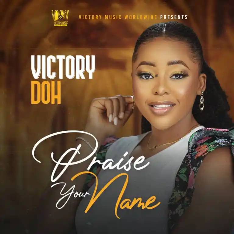 DOWNLOAD MP3: Victory Doh - Praise Your Name