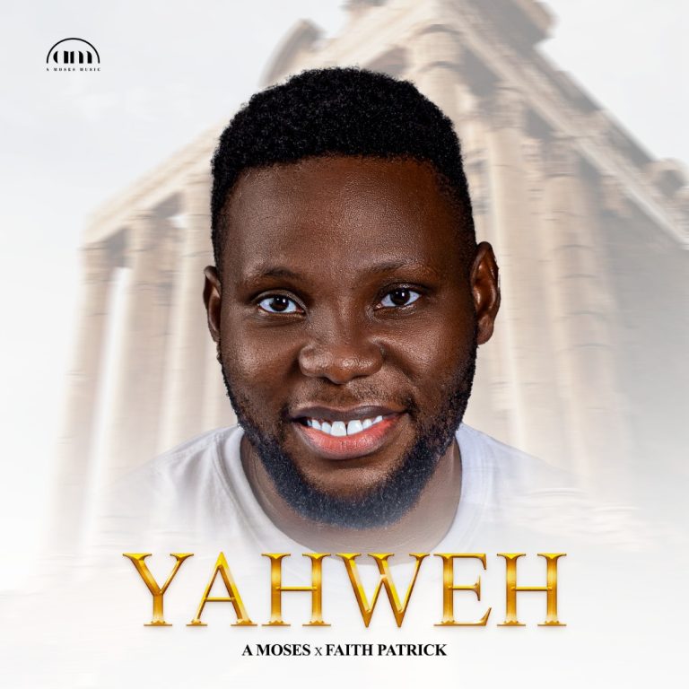 DOWNLOAD A. Moses - Yahweh Ft. Faith Patrick DOWNLOAD A. Moses - Yahweh Ft. Faith Patrick