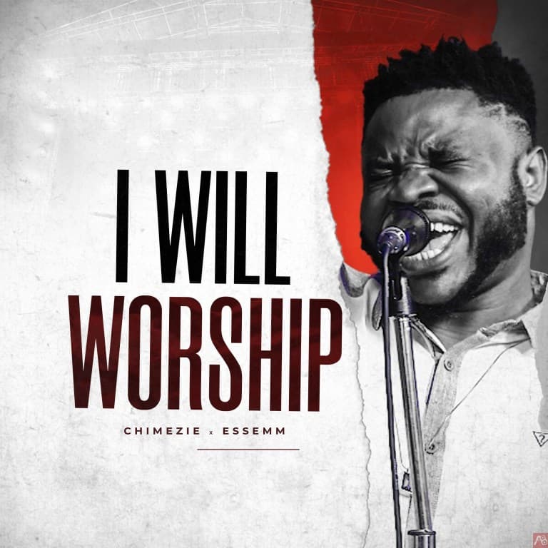 CHIMEZIE – “I WILL WORSHIP YOU” Mp3 Download