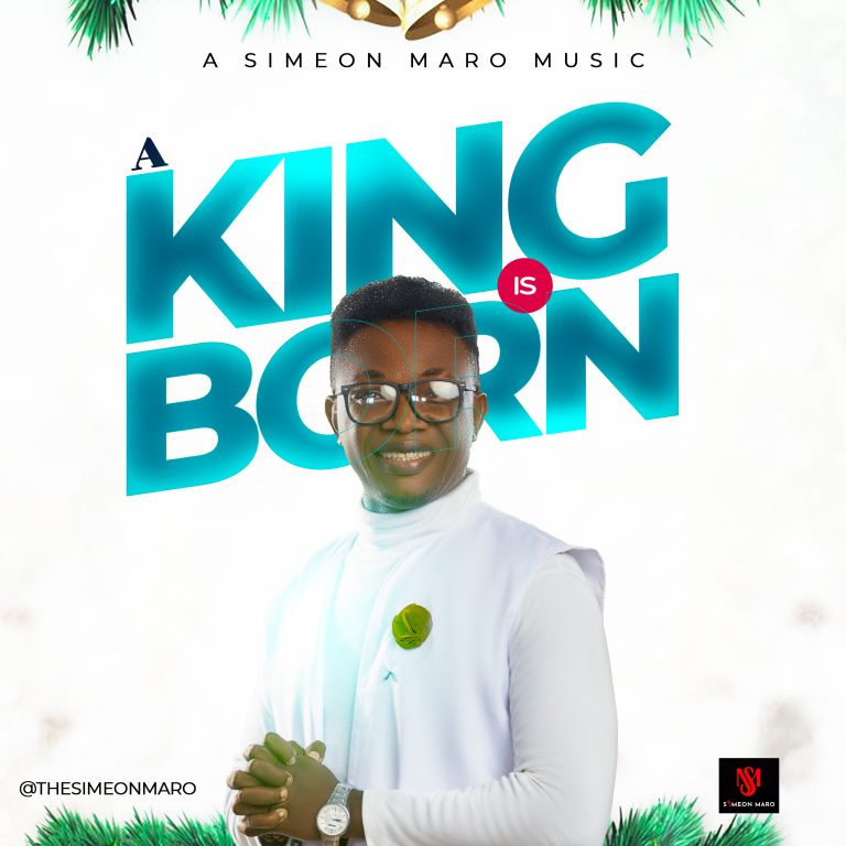 DOWNLOAD MP3: Simeon Maro - A King is Born
