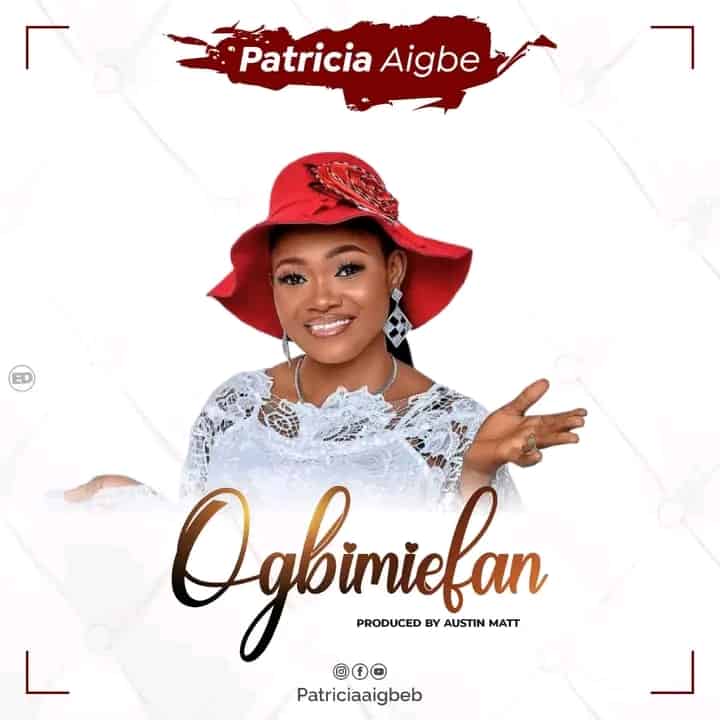 DOWNLOAD MP3: Patricia Aigbe - Ogbimiefan