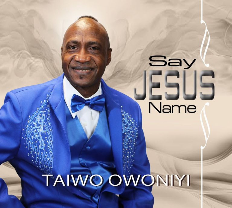MUSIC : TAIWO OWONIYI – “SAY JESUS NAME” 