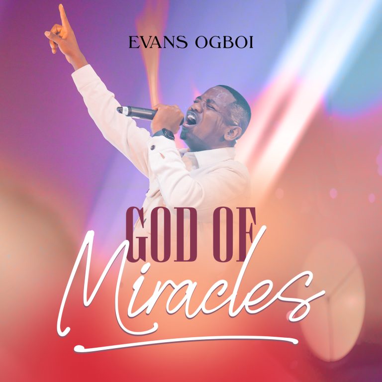 NEW MUSIC: GOD OF MIRACLES (AUDIO & VIDEO) BY EVANS OGBOI