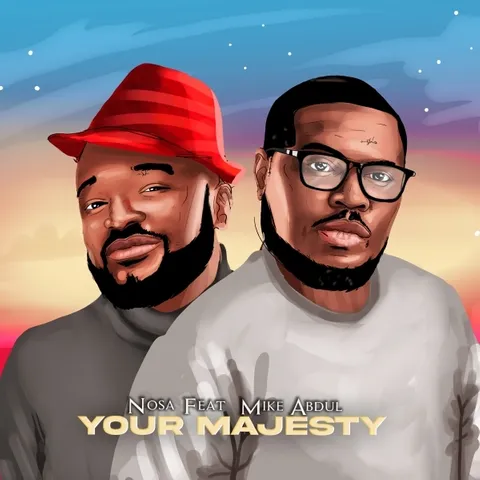 DOWNLOAD MP3: Nosa ft Mike Abdul – Your Majesty Lyrics