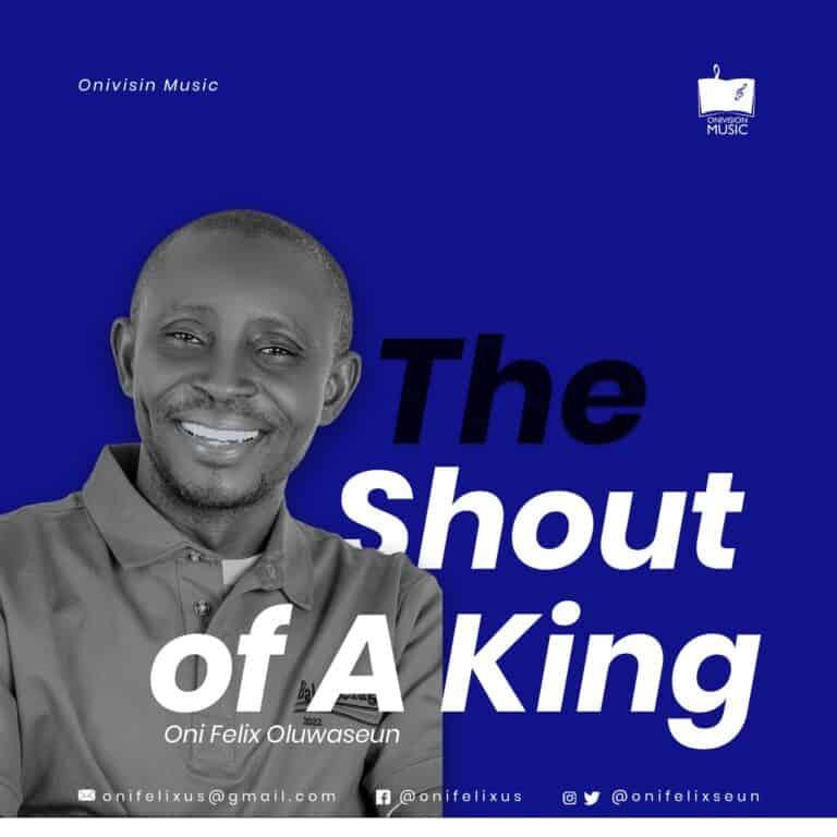 DOWNLOAD MP3: Oni Felix Oluwaseun – The Shout Of A King