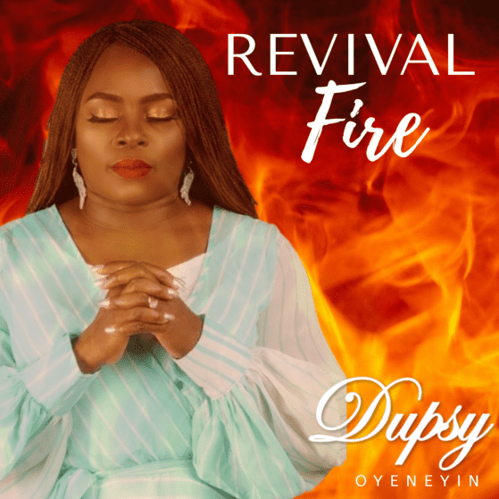 MUSIC PREMIERE] Dupsy Oyeneyin - Revival Fire