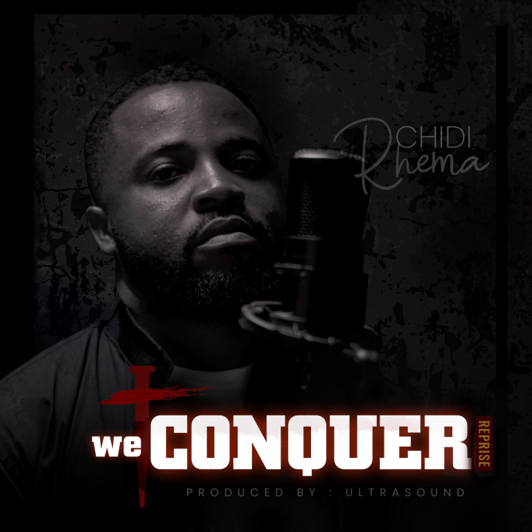 NEW MUSIC: WE CONQUER (AUDIO & VIDEO) BY CHIDI RHEMA