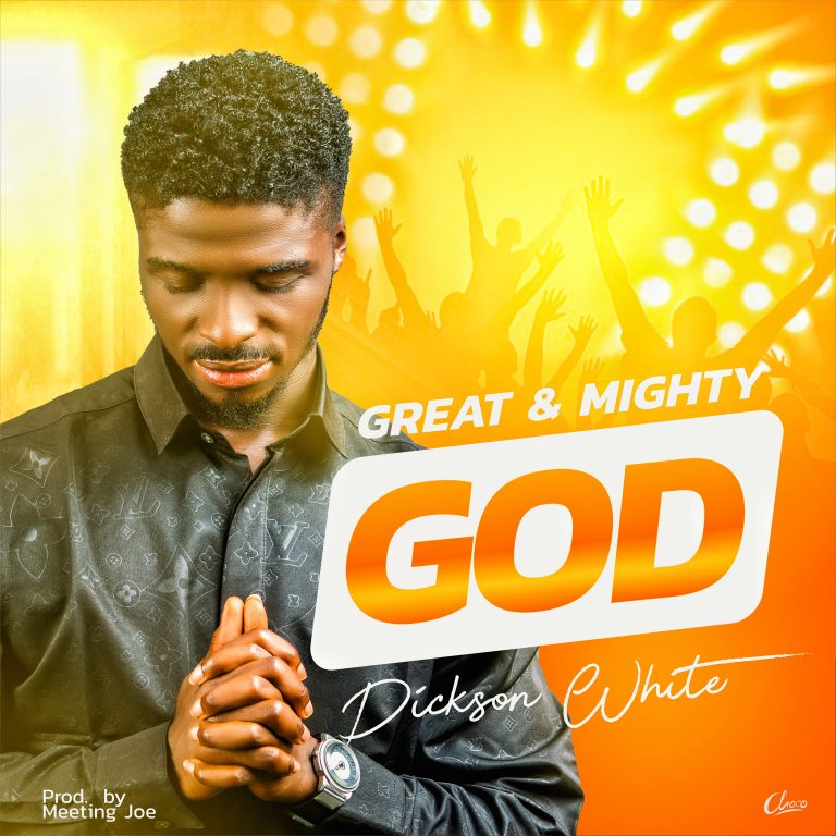 DOWNLOAD MP3:Dickson White - Great and Mighty God
