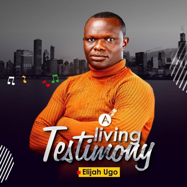 DOWNLOAD ALBUM: Elijah Ugo - A Living Testimony DOWNLOAD ALBUM: Elijah Ugo - A Living Testimony