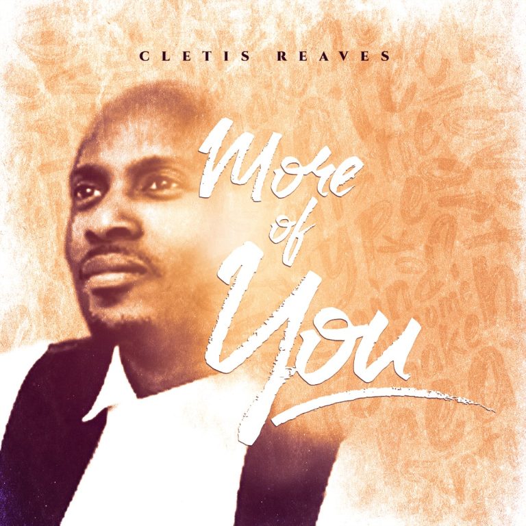 [Music + Video] More Of You – Cletis K Reaves