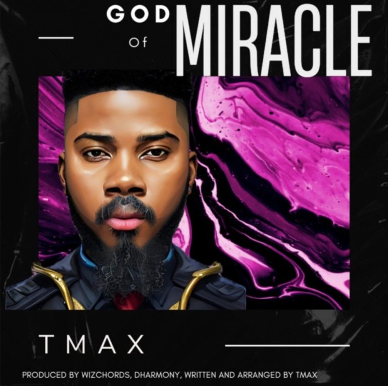 Music + Video: Tmax - God of Miracle | @tmaxsinger