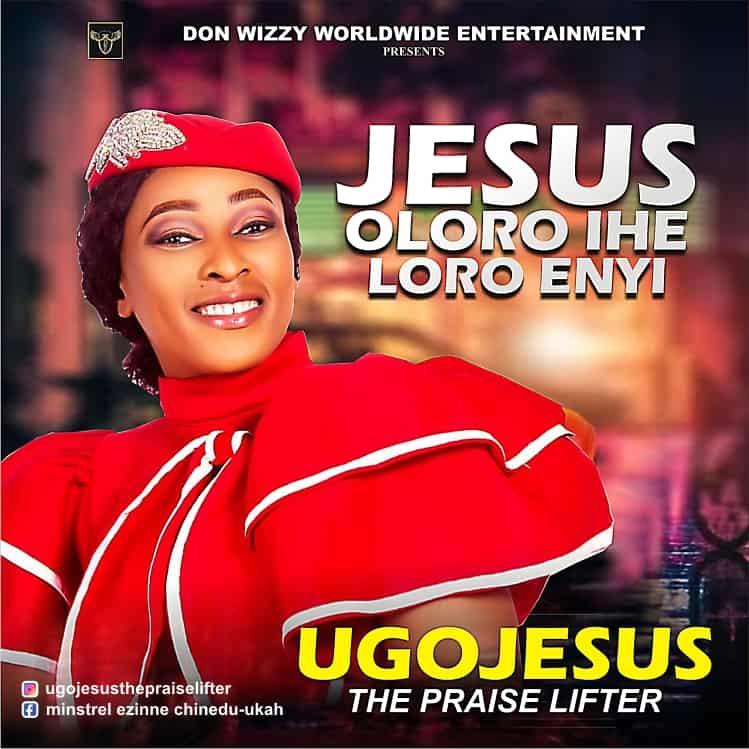 DOWNLOAD MP3: Ugojesus (The Praise Lifter) – Jesus Oloro Ihe Loro Enyi